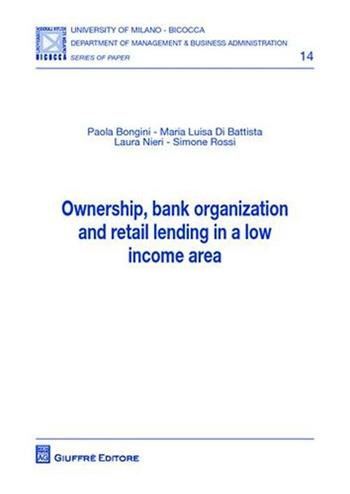 Ownership, bank organization and retail lending in a low income area  - Libro Giuffrè 2011, Univ. Milano Bicocca-Dip. manag. & buss. | Libraccio.it
