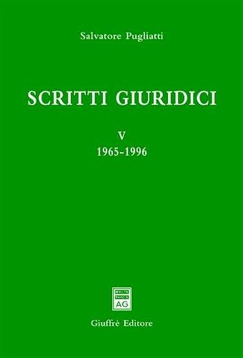 Scritti giuridici. Vol. 5: 1965-1996. - Salvatore Pugliatti - Libro Giuffrè 2011, Univ. Messina-Facoltà di giurisprudenza | Libraccio.it