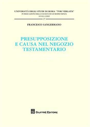 Presupposizione e causa nel negozio testamentario - Francesco Sangermano - Libro Giuffrè 2011, Univ. Roma Tor Vergata-Fac. giur. NS | Libraccio.it