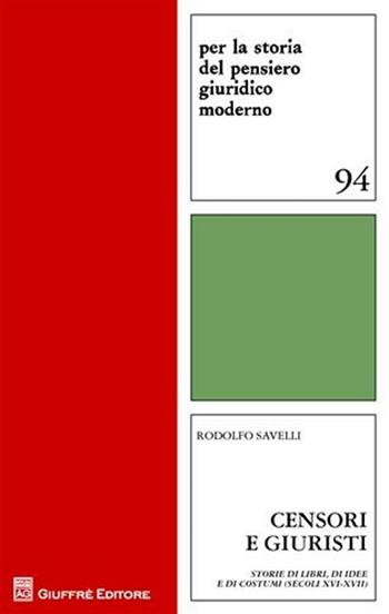 Censori e giuristi. Storie di libri, di idee e di costumi (secoli XVI-XVII) - Rodolfo Savelli - Libro Giuffrè 2012, Per la storia pensiero giuridico moderno | Libraccio.it