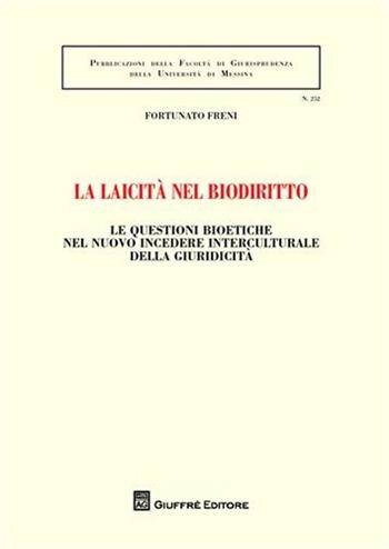 La laicità nel biodiritto. Le questioni bioetiche nel nuovo incedere interculturale della giuridicità - Fortunato Freni - Libro Giuffrè 2012, Univ. Messina-Facoltà di giurisprudenza | Libraccio.it