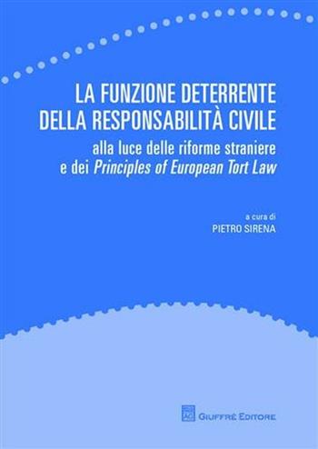 La funzione deterrente della responsabilità civile. Alla luce delle riforme straniere e dei Principles of European Tort Law  - Libro Giuffrè 2011 | Libraccio.it