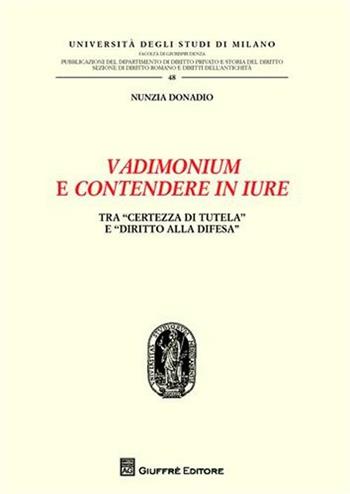 Vadimonium e contendere in iure. Tra «certezza di tutela» e «diritto alla difesa» - Nunzia Donadio - Libro Giuffrè 2011, Univ. Milano-Fac. di giurisprudenza | Libraccio.it