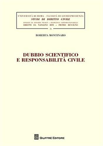 Dubbio scientifico e responsabilità civile - Roberta Montinaro - Libro Giuffrè 2012, Univ. Roma-Studi di diritto civile | Libraccio.it