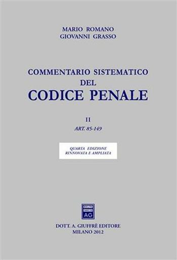 Commentario sistematico del codice penale. Vol. 2: Art. 85-149. - Mario Romano, Giovanni Grasso, Tullio Padovani - Libro Giuffrè 2012 | Libraccio.it