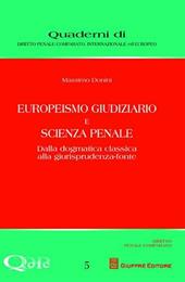 Europeismo giudiziario e scienza penale. Dalla dogmatica classica alla giurisprudenza-fonte