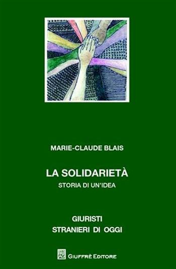 La solidarietà. Storia di un'idea - Marie-Claire Blais - Libro Giuffrè 2012, Giuristi stranieri di oggi | Libraccio.it