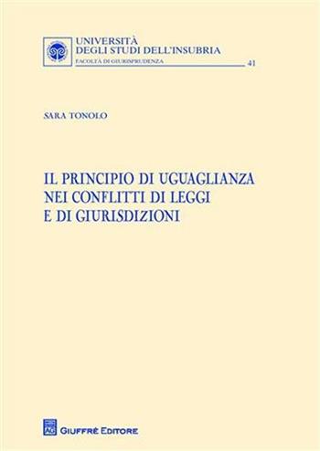 Il principio di uguaglianza nei conflitti di leggi e di giurisdizioni - Sara Tonolo - Libro Giuffrè 2011, Univ. Insubria-Fac. di giurisprudenza | Libraccio.it