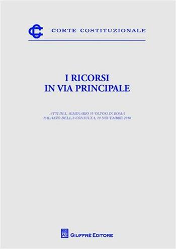 I ricorsi in via principale. Atti  - Libro Giuffrè 2011, Corte costituzionale | Libraccio.it