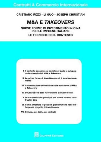 M&A e takeovers. Nuove forme di investimento in Cina per le imprese italiane. Le tecniche ed il contesto - Cristiano Rizzi, Li Guo, Joseph Christian - Libro Giuffrè 2012, Contratti e commercio internazionale | Libraccio.it