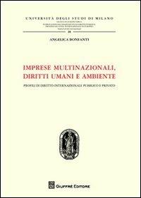 Imprese multinazionali, diritti umani e ambiente. Profili di diritto internazionale pubblico e privato - Angelica Bonfanti - Libro Giuffrè 2012, Univ. Mi-Fac. giur. Ist. dir. proc. civ. | Libraccio.it