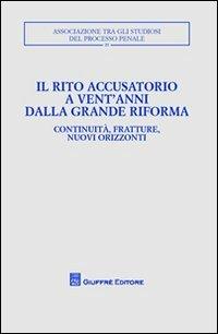 Il rito accusatorio a vent'anni dalla grande riforma. Continuità, fratture, nuovi orizzonti. Atti del Convegno (Lecce, 23-25 ottobre 2009)  - Libro Giuffrè 2012, Associazione tra gli studiosi del processo penale | Libraccio.it