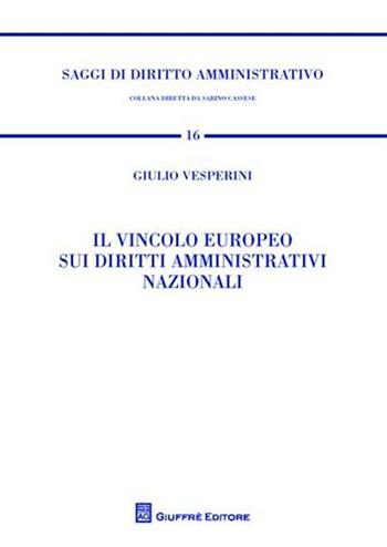 Il vincolo europeo sui diritti amministrativi nazionali - Giulio Vesperini - Libro Giuffrè 2011, Saggi di diritto amministrativo | Libraccio.it
