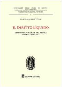 Il diritto liquido. Decisioni giuridiche tra regole e discrezionalità - Marco Quiroz Vitale - Libro Giuffrè 2012, Univ. Milano-Studi soc. giur. 2ª serie | Libraccio.it