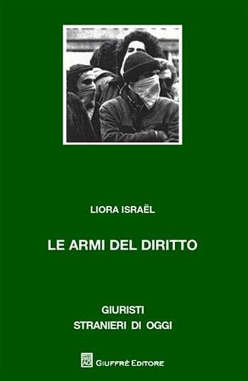 Le armi del diritto - Liora Israel - Libro Giuffrè 2012, Giuristi stranieri di oggi | Libraccio.it