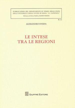 Le intese tra le regioni - Alessandro Sterpa - Libro Giuffrè 2011, Univ. Roma-Dip.teoria Stato. Bib.dir.pub. | Libraccio.it