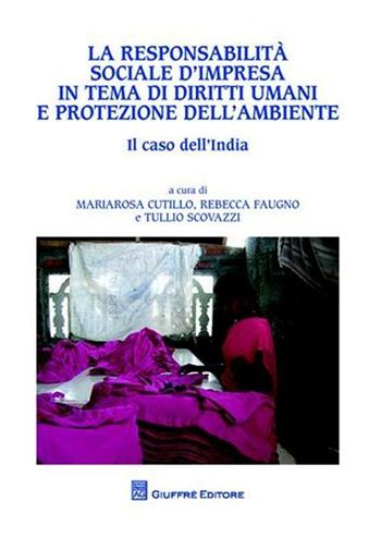 La responsabilità sociale d'impresa in tema di diritti umani e protezione dell'ambiente. Il caso dell'India  - Libro Giuffrè 2012, Univ. Milano Bicocca-Fac. giurisprudenza | Libraccio.it