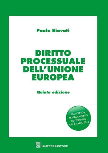 Diritto processuale dell'Unione Europea - Paolo Biavati - Libro Giuffrè 2015 | Libraccio.it