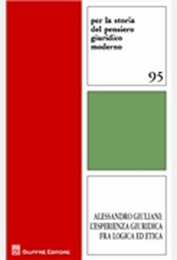 Alessandro Giuliani. L'esperienza giuridica fra logica ed etica  - Libro Giuffrè 2012, Per la storia pensiero giuridico moderno | Libraccio.it