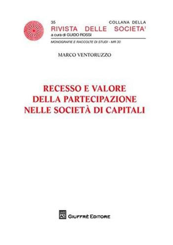 Recesso e valore della partecipazione nelle società di capitali - Marco Ventoruzzo - Libro Giuffrè 2012, Rivista delle società. Monografie-studi | Libraccio.it