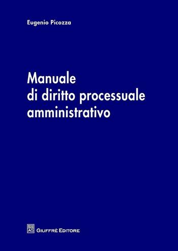 Manuale di diritto processuale amministrativo - Eugenio Picozza - Libro Giuffrè 2016 | Libraccio.it