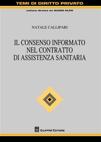 Il consenso informato nel contratto di assistenza sanitaria - Natale Callipari - Libro Giuffrè 2012, Temi di diritto privato | Libraccio.it