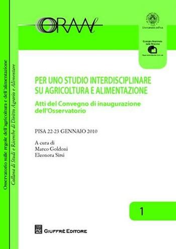 Per uno studio interdisciplinare su agricoltura e alimentazione. Atti del Convegno di inaugurazione dell'Osservatorio (Pisa, 22-23 gennaio 2010)  - Libro Giuffrè 2011, Studi e ricerche dir. alimentar. e agrar. | Libraccio.it