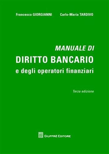 Manuale di diritto bancario e degli operatori finanziari - Francesco Giorgianni, Carlo Maria Tardivo - Libro Giuffrè 2012 | Libraccio.it