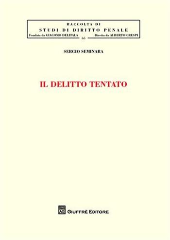 Il delitto tentato - Sergio Seminara - Libro Giuffrè 2012, Studi di diritto penale | Libraccio.it