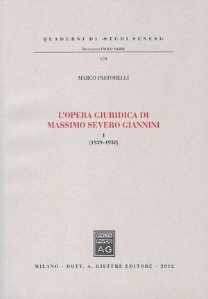 L' opera giuridica di Massimo Severo Giannini. Vol. 1: (1939-1950). - Marco Pastorelli - Libro Giuffrè 2012, Quaderni di «studi senesi» | Libraccio.it