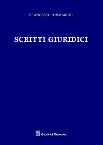 Scritti giuridici - Francesco Trimarchi - Libro Giuffrè 2012 | Libraccio.it