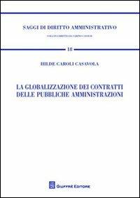 La globalizzazione dei contratti delle pubbliche amministrazioni - Hilde Caroli Casavola - Libro Giuffrè 2012, Saggi di diritto amministrativo | Libraccio.it