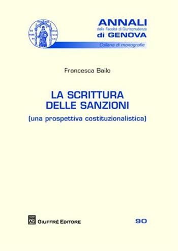 La scrittura delle sanzioni (una prospettiva costituzionalistica) - Francesca Bailo - Libro Giuffrè 2012, Univ. Genova-Fac. giuridica. Annali | Libraccio.it