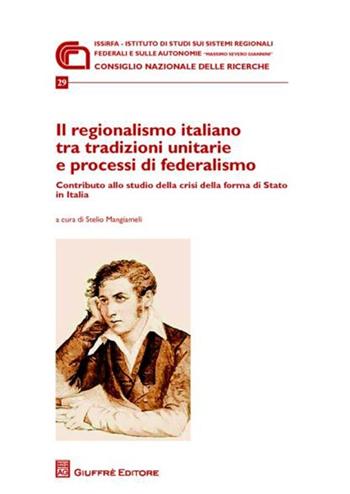Il regionalismo italiano tra tradizioni unitarie e processi di federalismo. Contributo allo studio della crisi della forma di stato in Italia  - Libro Giuffrè 2012, Ist. Massimo Severo Giannini | Libraccio.it