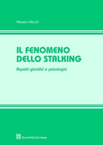 Il fenomeno dello stalking. Aspetti giuridici e psicologici - Alessia Micoli - Libro Giuffrè 2012 | Libraccio.it