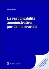 La responsabilità amministrativa per danno erariale - Andrea Altieri - Libro Giuffrè 2012 | Libraccio.it