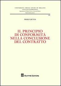 Il principio di conformità nella conclusione del contratto - Paolo Duvia - Libro Giuffrè 2012, Univ. Messina-Facoltà di giurisprudenza | Libraccio.it