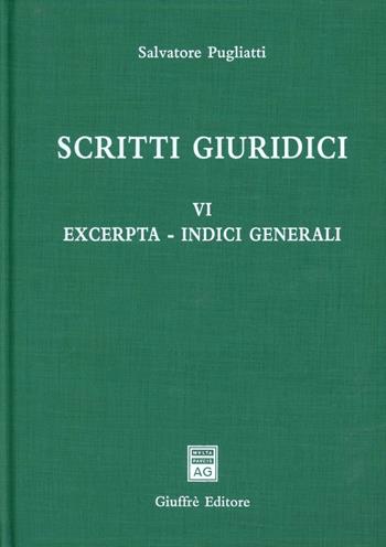 Scritti giuridici. Vol. 6: Excerpta. Scritti giuridici. - Salvatore Pugliatti - Libro Giuffrè 2012, Univ. Messina-Facoltà di giurisprudenza | Libraccio.it