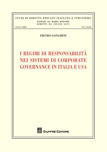 I regimi di responsabilità nei sistemi di corporate governance in Italia e USA - Pietro Longhini - Libro Giuffrè 2012, Studi di dir. privato ital. e stran. N.S. | Libraccio.it