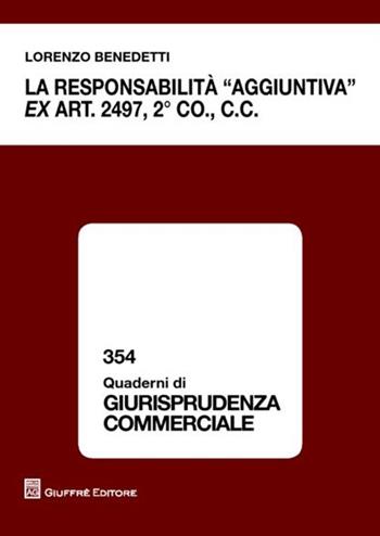 La responsabilità «aggiuntiva» ex art. 2497, 2° comma c.c. - Lorenzo Benedetti - Libro Giuffrè 2012, Quaderni di giurisprudenza commerciale | Libraccio.it