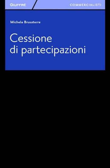 Cessione di partecipazioni - Michele Brusaterra - Libro Giuffrè 2012, Giuffrè per il commercialista | Libraccio.it