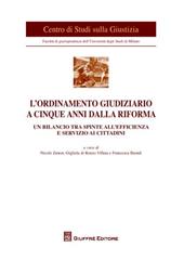 L' ordinamento giudiziario a cinque anni dalla riforma. Un bilancio tra spinte all'efficienza e servizio ai cittadini. Atti del Convegno (Milano, 21 giugno 2011)
