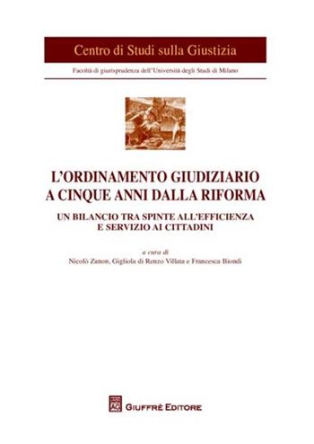L' ordinamento giudiziario a cinque anni dalla riforma. Un bilancio tra spinte all'efficienza e servizio ai cittadini. Atti del Convegno (Milano, 21 giugno 2011)  - Libro Giuffrè 2012, Univ. Milano-Centro studi sulla giustizia | Libraccio.it