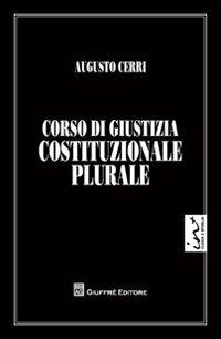 Corso di giustizia costituzione plurale - Augusto Cerri - Libro Giuffrè 2012 | Libraccio.it
