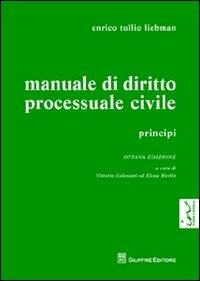 Manuale di diritto processuale civile. Principi - Enrico T. Liebman - Libro Giuffrè 2012 | Libraccio.it