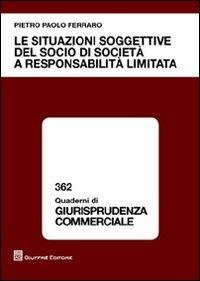Le situazioni soggettive del socio di società a responsabilità limitata - Pietro Ferraro - Libro Giuffrè 2012, Quaderni di giurisprudenza commerciale | Libraccio.it