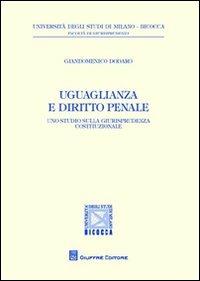 Uguaglianza e diritto penale. Uno studio sulla giurisprudenza costituzionale - Giandomenico Dodaro - Libro Giuffrè 2012, Univ. Milano Bicocca-Fac. giurisprudenza | Libraccio.it