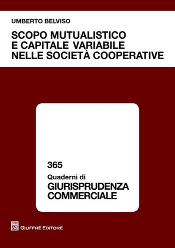 Scopo mutualistico e capitale variabile nelle società cooperative - Umberto Belviso - Libro Giuffrè 2012, Quaderni di giurisprudenza di merito | Libraccio.it