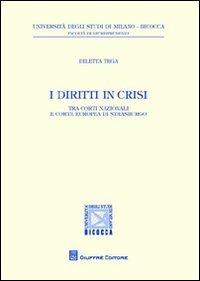 I diritti in crisi. Tra Corti nazionali e Corte europea di Strasburgo - Diletta Tega - Libro Giuffrè 2012, Univ. Milano Bicocca-Fac. giurisprudenza | Libraccio.it