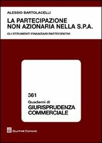 La artecipazione non azionaria nella S.p.A. Gli strumenti finanziari partecipativi - Alessio Bartolacelli - Libro Giuffrè 2012, Quaderni di giurisprudenza commerciale | Libraccio.it